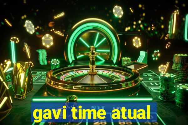 gavi time atual